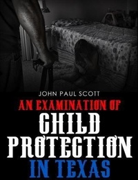 Enlarge image Cover: Examination of Child Protection in Texas - Free Speech Publishing Company