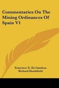 Cover: Commentaries On The Mining Ordinances Of Spain V1 - Kessinger Publishing