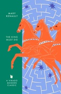 Cover: The King Must Die - Virago Press Ltd