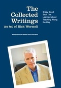 Cover: Collected Writings (so far) of Rick Wormeli - Association for Middle Level Education
