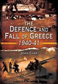 Enlarge image Cover: Defence and Fall of Greece 1940-1941 - Pen and Sword