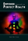 Cover: Empower Yourself to Perfect Health - Bookwhirl.com
