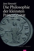 Cover: Die Philosophie der kleinsten Pr&auml;tenti&ouml;sit&auml;t - Turia + Kant