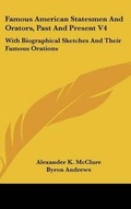 Cover: Famous American Statesmen And Orators, Past And Present V4 - Kessinger Publishing