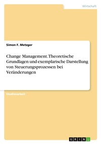 Abbildung von: Change Management. Theoretische Grundlagen und exemplarische Darstellung von Steuerungsprozessen bei Veraenderungen - GRIN Verlag