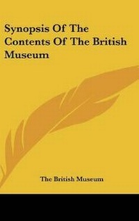 Abbildung von: Synopsis Of The Contents Of The British Museum - Kessinger Publishing