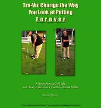 Abbildung von: Tru-Vu: Change the Way You Look at Putting Forever - BOOKBABY