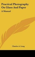 Cover: Practical Photography On Glass And Paper - Kessinger Publishing