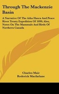 Cover: Through The Mackenzie Basin - Kessinger Publishing Co