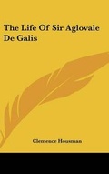 Cover: The Life Of Sir Aglovale De Galis - Kessinger Publishing