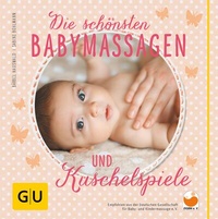 Abbildung von: Die schönsten Babymassagen und Kuschelspiele - Gräfe und Unzer