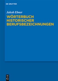 Abbildung von: Wörterbuch historischer Berufsbezeichnungen - De Gruyter