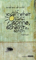 Cover: Die Vogelfreiheit unter einer zweiten Sonne, weil die erste scheint zu sch&ouml;n - Edition Atelier