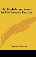 Cover: The English Sportsman In The Western Prairies - Kessinger Publishing