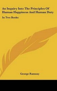Abbildung von: An Inquiry Into The Principles Of Human Happiness And Human Duty - Kessinger Publishing
