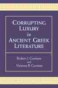 Cover: Corrupting Luxury in Ancient Greek Literature - The University of Michigan Press