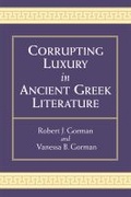 Cover: Corrupting Luxury in Ancient Greek Literature - The University of Michigan Press