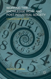 Enlarge image Cover: Working Time, Knowledge Work and Post-Industrial Society - Palgrave Macmillan