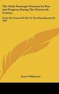 Cover: The Clyde Passenger Steamer, Its Rise And Progress During The Nineteenth Century - Kessinger Publishing