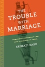 Cover: The Trouble with Marriage - University of California Press
