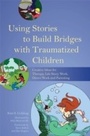 Cover: Using Stories to Build Bridges with Traumatized Children - Jessica Kingsley Publishers