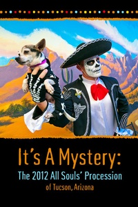 Abbildung von: It's A Mystery: The 2012 All Souls' Procession of Tucson, Arizona - Fezziwig Press