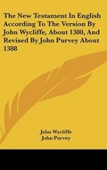 Cover: The New Testament In English According To The Version By John Wycliffe, About 1380, And Revised By John Purvey About 1388 - Kessinger Publishing