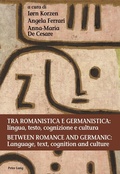 Cover: Tra romanistica e germanistica: lingua, testo, cognizione e cultura / Between Romance and Germanic: Language, text, cognition and culture - Peter Lang Verlag