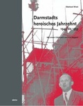 Cover: Darmstadts heroisches Jahrzehnt (1945-1955) - Toeche-Mittler