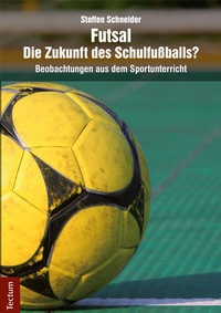 Abbildung von: Futsal - die Zukunft des Schulfußballs? - Tectum Wissenschaftsverlag