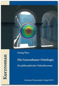 Cover: Die Gassenhauer-Ontologie. Ein philosophischer Zukunftsroman - Deutscher Wissenschaftsverlag