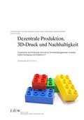 Cover: Dezentrale Produktion, 3D-Druck und Nachhaltigkeit - Institut f&uuml;r &ouml;kologische Wirtschaftsforschung Berlin
