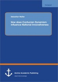 Enlarge image Cover: How does Confucian Dynamism influence National Innovativeness - Anchor Academic Publishing