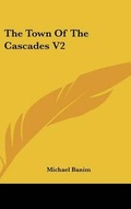 Cover: The Town Of The Cascades V2 - Kessinger Publishing