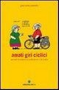 Abbildung von: Amati giri ciclici. Pensieri emozioni e piccole storie in bicicletta - Biblioteca del ciclista;Ediciclo