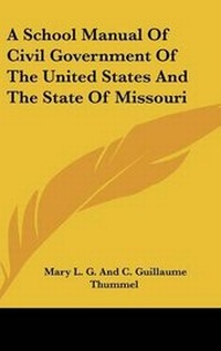 Abbildung von: A School Manual Of Civil Government Of The United States And The State Of Missouri - Kessinger Publishing