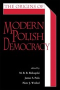 Cover: The Origins of Modern Polish Democracy - Ohio University Press