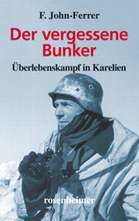 Abbildung von: Der vergessene Bunker - Überlebenskampf in Karelien - Rosenheimer Verlagshaus