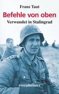 Cover: Befehle von oben - Verwundet in Stalingrad - Rosenheimer Verlagshaus