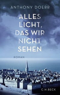 Abbildung von: Alles Licht, das wir nicht sehen - C.H.BECK