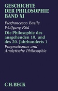 Bild: Geschichte der Philosophie Bd. 11: Die Philosophie des ausgehenden 19. und des 20. Jahrhunderts 1: Pragmatismus und Analytische Philosophie - C.H.BECK