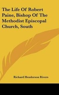 Cover: The Life Of Robert Paine, Bishop Of The Methodist Episcopal Church, South - Kessinger Publishing