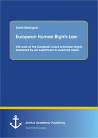 Enlarge image Cover: European Human Rights Law: The work of the European Court of Human Rights illustrated by an assortment of selected cases - Anchor Academic Publishing