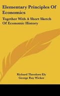 Cover: Elementary Principles Of Economics - Kessinger Publishing