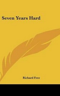Enlarge image Cover: Seven Years Hard - Kessinger Publishing
