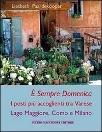 Abbildung von: È sempre domenica. I posti più accoglienti tra Varese, lago Maggiore, Como e Milano - Macchione Editore
