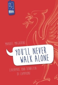 Abbildung von: «You'll never walk alone». Liverpool, una dinastia di campioni - Sport e cultura;Goalbook Edizioni
