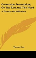 Cover: Correction, Instruction; Or The Rod And The Word - Kessinger Publishing