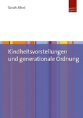 Abbildung von: Kindheitsvorstellungen und generationale Ordnung - Budrich UniPress