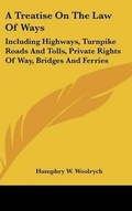 Cover: A Treatise On The Law Of Ways - Kessinger Publishing
